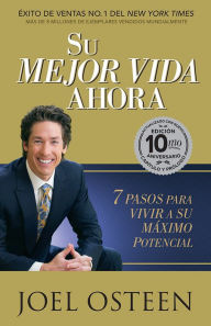 Title: Su mejor vida ahora- Edición 10mo Aniversario: 7 pasos para vivir a su máximo potencial., Author: Joel Osteen