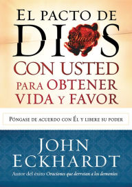 Title: El Pacto de Dios con usted para su vida y favor: Póngase de acuerdo con El y libere su poder, Author: John Eckhardt