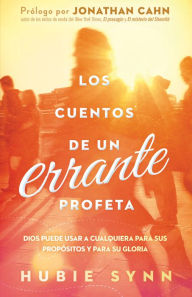 Title: Los Cuentos de un errante profeta: Dios puede usar a cualquiera para sus propósitos y para su gloria, Author: Hubie Synn