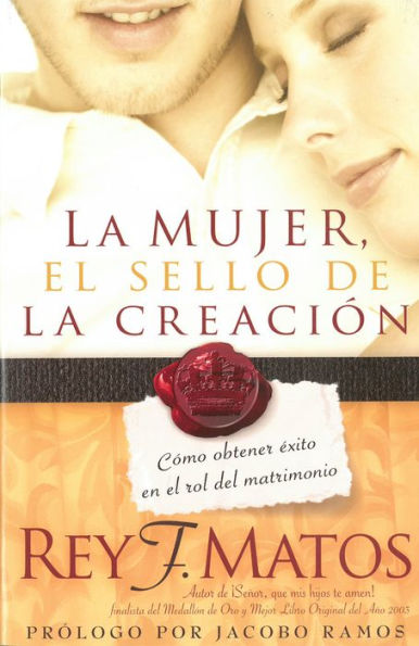 La Mujer, el sello de la creación: Cómo obtener éxito en el rol del matrimonio