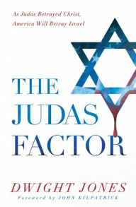 Title: The Judas Factor: As Judas Betrayed Christ, America Will Betray Israel, Author: Dwight Jones