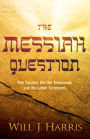 The Messiah Question: The Tanakh, the Old Testament, and the Latter Scriptures