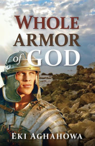 Title: Whole Armor of God, Author: Eki Aghahowa