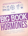 The Big Book of Hormones: Survival Secrets to Naturally Eliminate Hot Flashes, Regulate Your Moods, Improve Your Memory, Lose Weight, Sleep Better, and More!