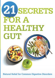 Title: 21 Secrets for A Healthy Gut: Natural Relief for Common Digestive Disorders, Author: Siloam Editors