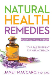 Title: Natural Health Remedies: Your A-Z Blueprint for Vibrant Health, Author: Janet Maccaro PhD