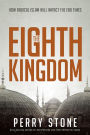 The Eighth Kingdom: How Radical Islam Will Impact the End Times