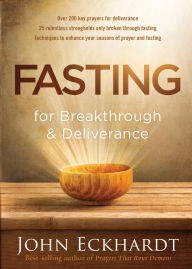 Title: Fasting for Breakthrough and Deliverance, Author: John Eckhardt