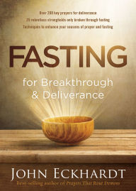 Title: Fasting for Breakthrough and Deliverance, Author: John Eckhardt