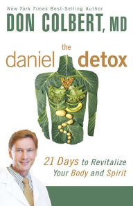 Title: The Daniel Detox: 21 Days to Revitalize Your Body and Spirit, Author: Don Colbert MD