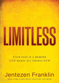 Title: Limitless: Your Past is a Memory. God Makes All Things New., Author: Jentezen Franklin