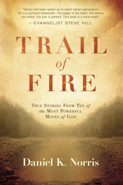 Trail of Fire: True Stories From Ten the Most Powerful Moves God