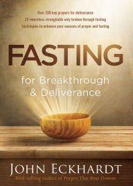 Title: Fasting for Breakthrough and Deliverance, Author: John Eckhardt