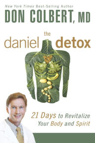 Title: The Daniel Detox: 21 Days to Revitalize Your Body and Spirit, Author: Don Colbert MD