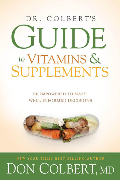 Dr. Colbert's Guide to Vitamins and Supplements: Be Empowered to Make Well-Informed Decisions