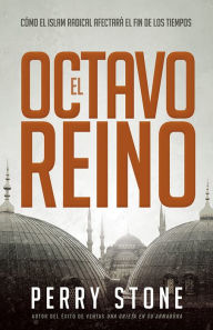 Title: El octavo reino: Cómo el Islam radical afectará el fin de los tiempos, Author: Perry Stone