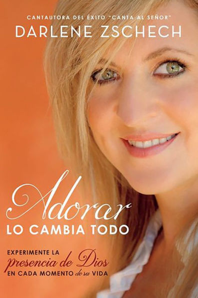 Adorar lo cambia todo / Worship Changes Everything: Experiencing God's Presence Every Moment of Life
