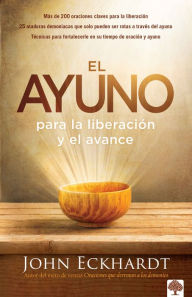 Title: El ayuno para la liberación y el avance / Fasting for Breakthrough and Deliverance, Author: John Eckhardt