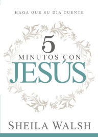 Title: 5 minutos con Jesús: Haga que su día cuente, Author: Sheila Walsh