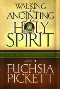 Title: Walking In The Anointing...: Holy Spirit's Work in You, Author: Fuchsia Pickett