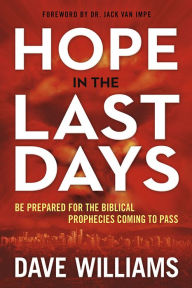 Title: Hope in the Last Days: Be Prepared for the Biblical Prophecies Coming to Pass, Author: Dave Williams