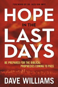 Title: Hope in the Last Days: Be Prepared for the Biblical Prophecies Coming to Pass, Author: Dave Williams