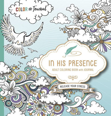 Download In His Presence Adult Coloring Book With Journal Color And Journal As You Spend Time With God By Passio Paperback Barnes Noble