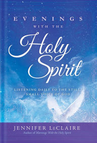 Title: Evenings With the Holy Spirit: Listening Daily to the Still, Small Voice of God, Author: Jennifer LeClaire