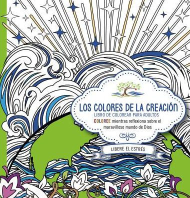 Los colores de la creación: Coloree mientras reflexiona sobre el maravilloso mundo de Dios.