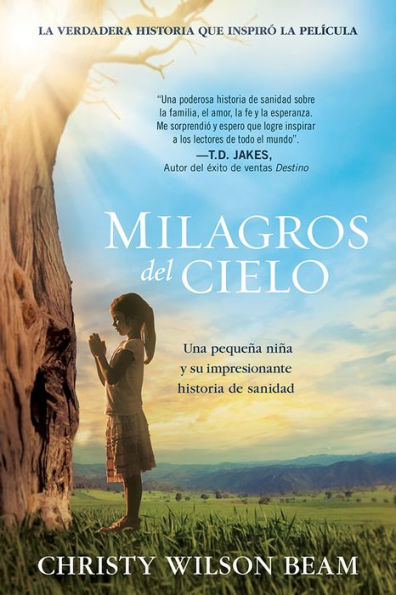 Milagros del Cielo: Una pequeña niña y su impresionante historia de sanidad / Mi racles from Heaven