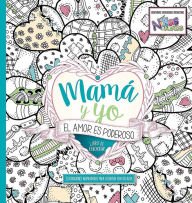 Title: Mamá y yo El amor es poderoso libro de colorear / Mommy and Me: Love is Powerfu l. Coloring Book, Author: CASA CREACION