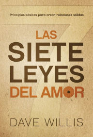 Title: Las siete leyes del amor / The Seven Laws of Love: Principios básicos para crear relaciones sólidas, Author: Dave Willis