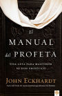 El manual del profeta / The Prophet's Manual: Una guia para mantener su don profetico