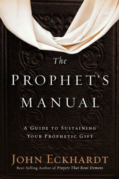 The Prophet's Manual: A Guide to Sustaining Your Prophetic Gift