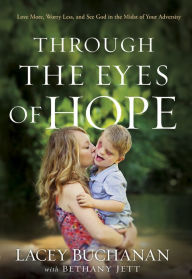 Title: Through the Eyes of Hope: Love More, Worry Less, and See God in the Midst of Your Adversity, Author: Lacey Buchanan