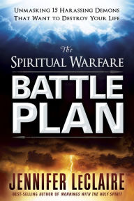 Title: The Spiritual Warfare Battle Plan: Unmasking 15 Harassing Demons That Want to Destroy Your Life, Author: Jennifer LeClaire