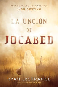 Title: La unción de Jocabed / The Jochabed Anointing: Descubra los 15 misterios de su destino, Author: Ryan LeStrange