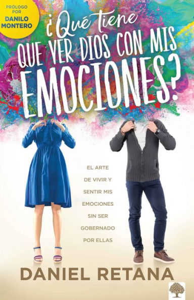 ¿Qué tiene que ver Dios con mis emociones?: El arte de vivir y sentir emocio nes sin ser gobernado por ellas