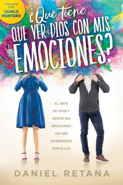 ¿Qué tiene que ver Dios com mis emociones? / What Does God Have to Do With my Emotions?: El arte de vivir y sentir mis emociones sin ser gobernado por ellas.