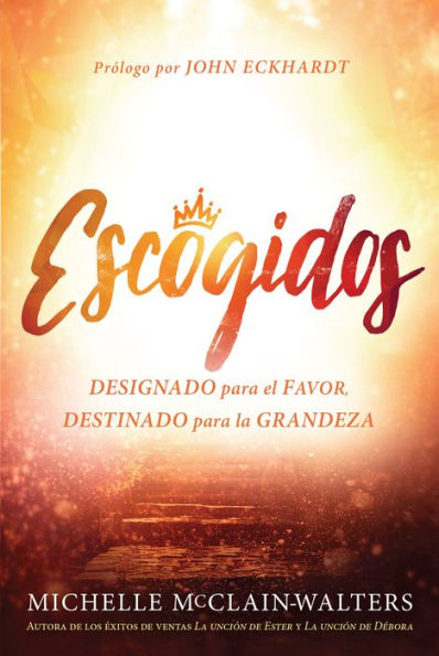 Escogidos: Designado para el Favor, destinado la grandeza / Chosen: Appointed for Destined Greatness