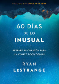 Title: 60 días de lo inusual / 60 Days of Unusual: Prepare su corazón para un avance poco común, Author: Ryan LeStrange