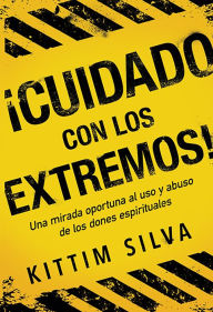 Search books free download Cuidado con los extremos! / Beware of the Extremes!: Una mirada oportuna al uso y abuso de los dones espirituales 9781629993119 PDB iBook in English by Kittim Silva