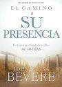 El camino a su presencia: Un viaje a la intimidad con Dios de 40 d as / Pathway to His Presence: A 40-Day Journey to Intimacy With God