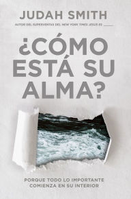 Title: ¿Cómo está su alma? / How's Your Soul: Porque todo lo importante comienza en su interior., Author: Judah Smith