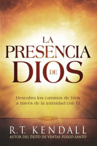 Title: La presencia de Dios / The Presence of God: Descubra los caminos de Dios a través de la intimidad con Él, Author: R.T. Kendall
