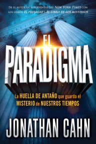 Title: El paradigma: La huella del antaño que guarda el misterio de nuestros tiempos, Author: Jonathan Cahn
