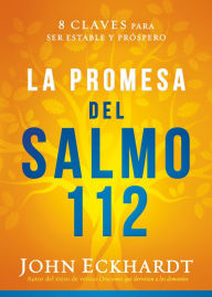 Read and download books La promesa del Salmo 112 / The Psalm 112 Promise: 8 claves para ser estable y prspero FB2 by John Eckhardt