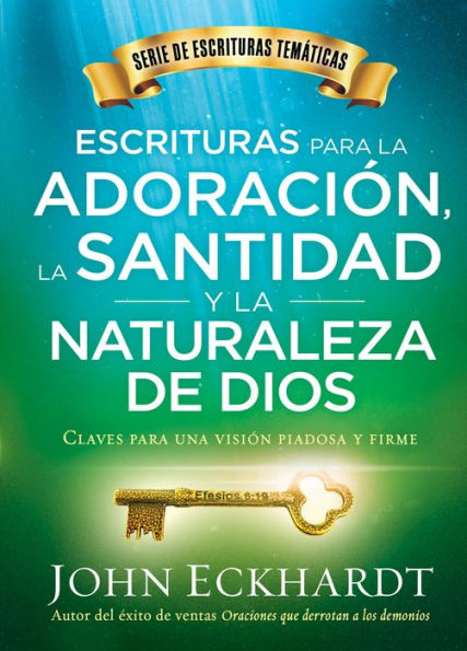 Escrituras para la adoración, la santidad y la naturaleza de Dios/Scriptures for Worship, Holiness, and the Nature of God: Claves para una visión piadosa y firme