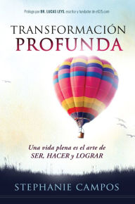 Title: Transformaci n profunda: Una vida plena es el arte de SER, HACER y LOGRAR / Prof ound Transformation. A Full Life is the Art of BEING, DOING, and ACHIEVING, Author: Stephanie Campos