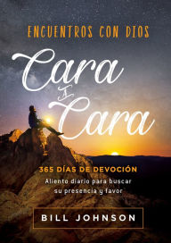 Title: Encuentros con Dios cara a cara / Meeting God Face to Face: 365 días de devoción. Aliento diario para buscar su presencia y favor, Author: Bill Johnson